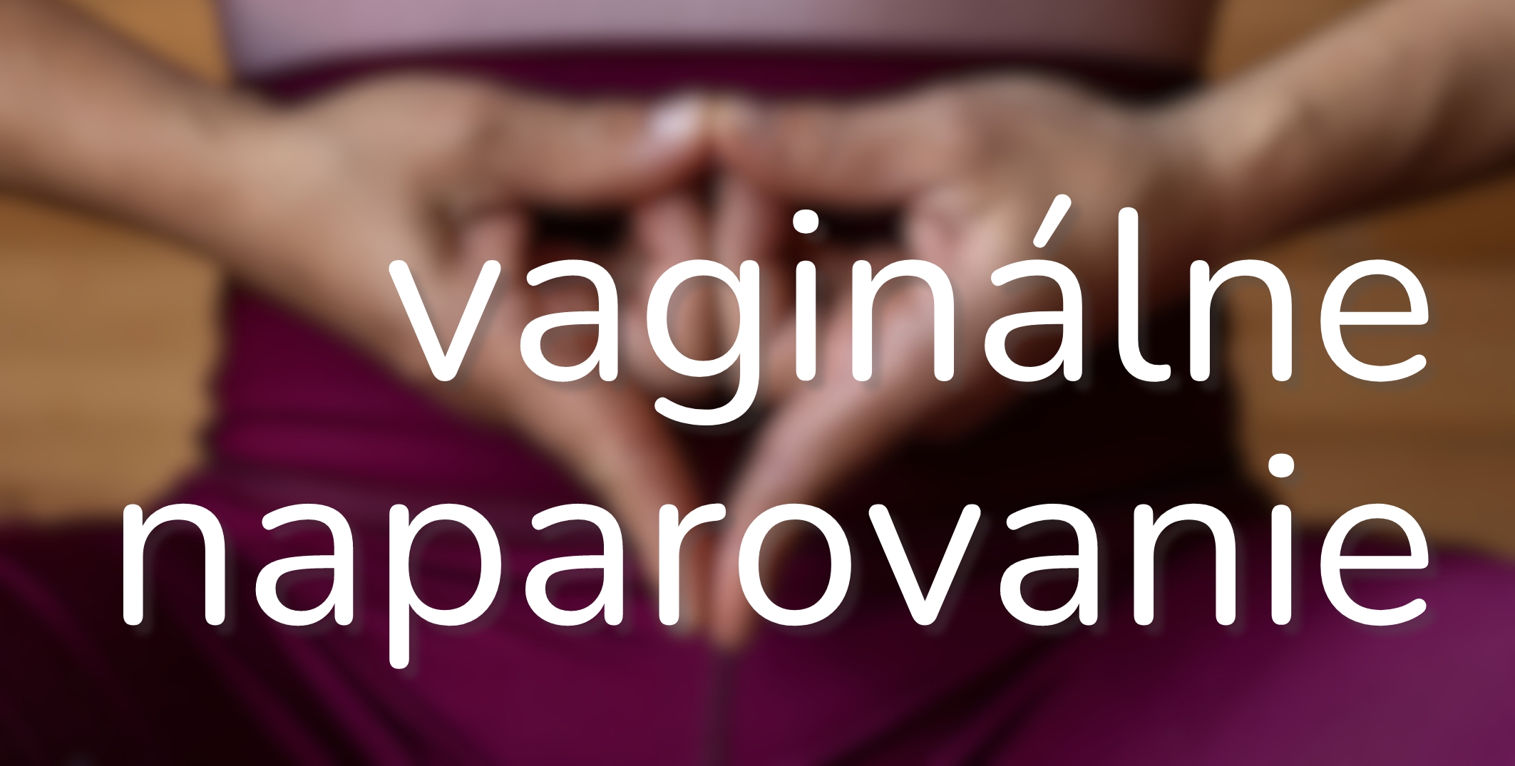 vaginálne naparovanie